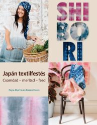 Shibori - japán textilfestés. Csomózd - merítsd - fesd