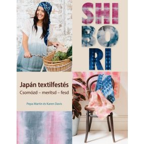 Shibori - japán textilfestés. Csomózd - merítsd - fesd