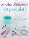 Csodás ékszerek 30 perc alatt Csodás ékszerek 30 perc alatt