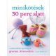 Minikötések 30 perc alatt